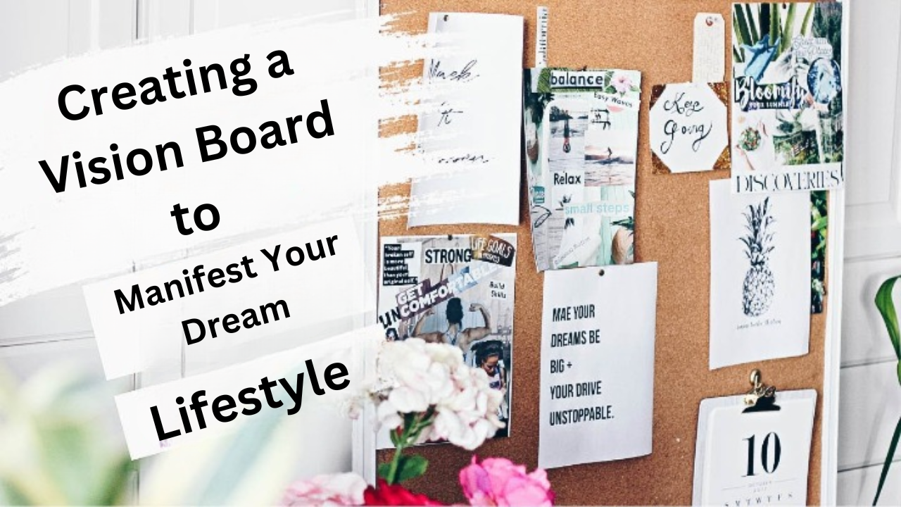 Creating a Vision Board to Manifest Your Dream Lifestyle: