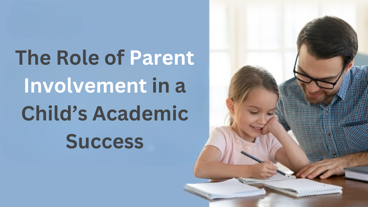 The Role of Parent Involvement in a Child’s Academic Success: